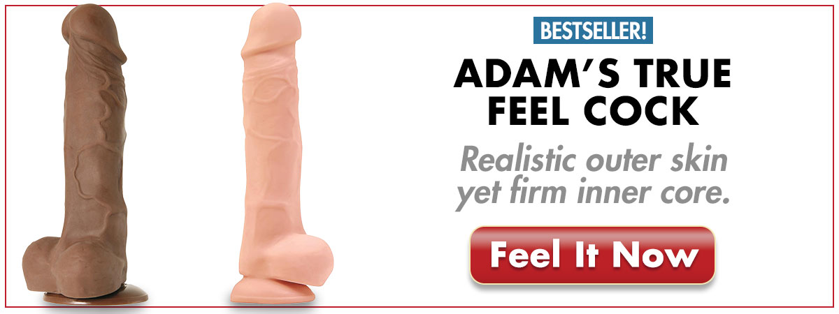 A Realistic outer skin yet firm inner core mimics a throbbing hard erection! Get Adam's True Feel Cock Today!