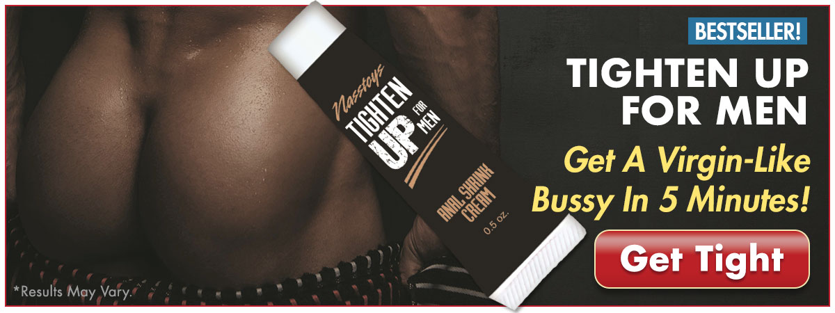 With Tighten Up Anal Shrink Cream, You'll Get A Virgin-Like Bussy In 5 Minutes!