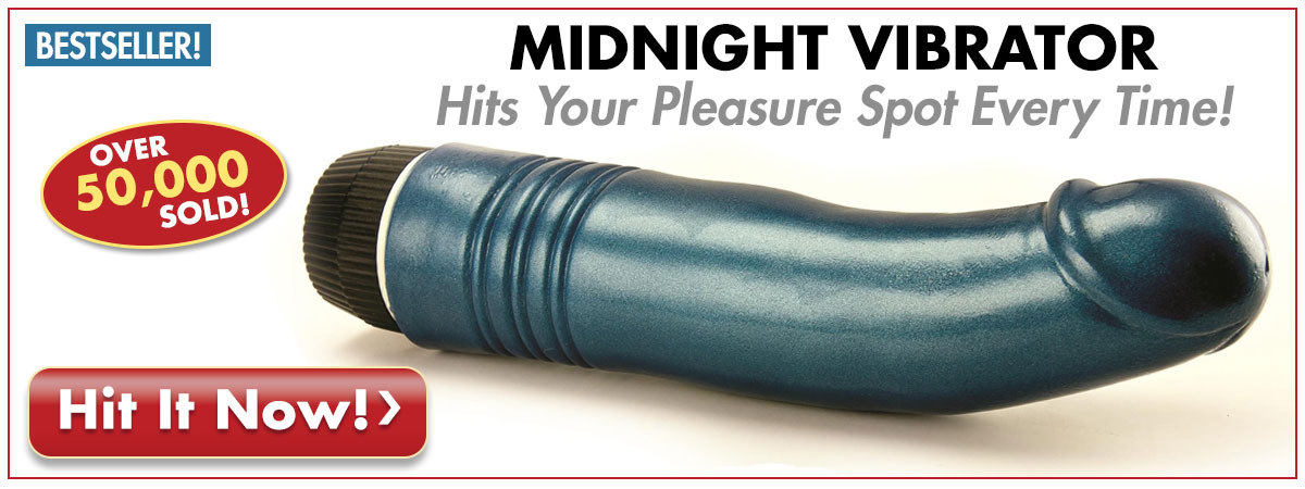 Our Midnight Vibrator Hits Your P-Spot Every Time!  Over 50,000 units sold! 